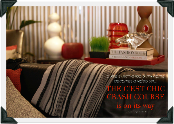 A little switch-a-roo & my home becomes a video set. The C'est Chic Crash Course is on it's way.... click to join me!