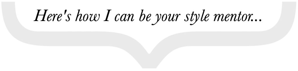 Here's how I can be your style mentor...