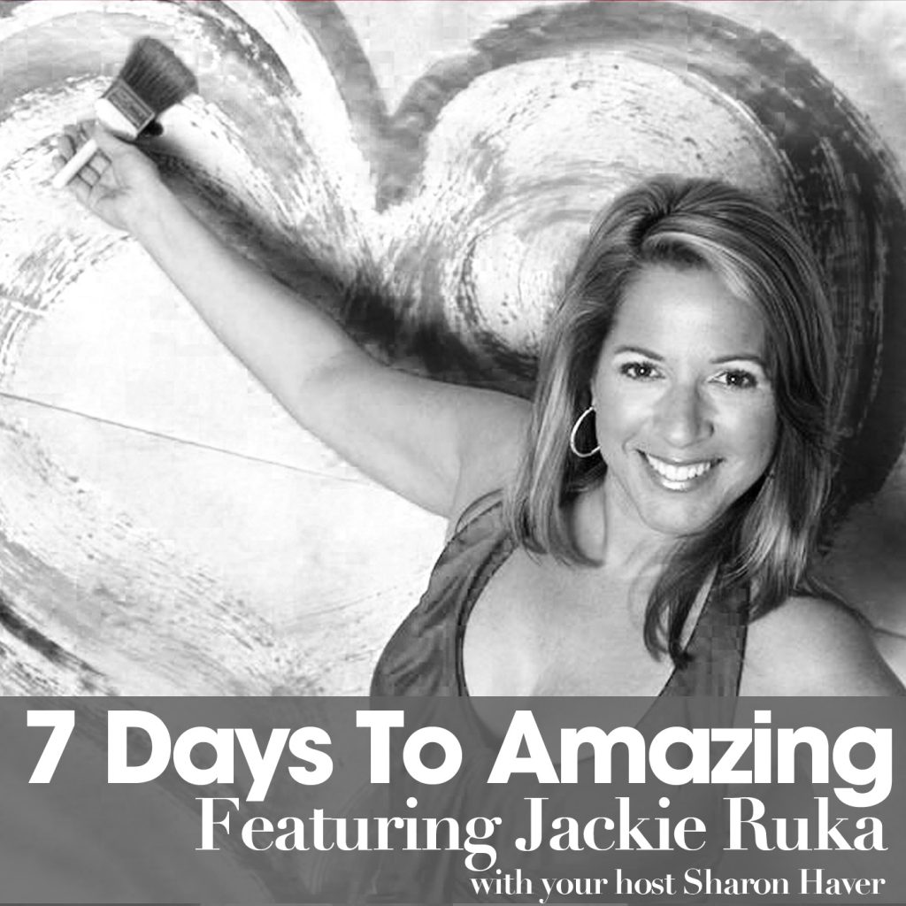[7 Days to Amazing Podcast] How to Get Happy + Enjoy Your Life with Jackie Ruka: America's Happyologist, Episode 2