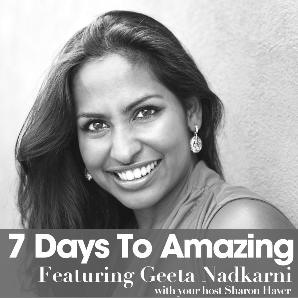 So you want free publicity? You want to be seen as an authority? Well, someone has to be on TV… Today’s guest Geeta Nadkarni says, “Why not you?”
There’s nothing more powerful than being seen in the right light in the media to gain authority and credibility.

Which is why week’s episode is all about helping business owners get their names and stories out in front of the masses.

Listen in and learn how my guest, Geeta Nadkarni, a speaker, author, entrepreneur, lover of good stories and the founder of Baby Got Booked, uses her expertise and 20+ years in journalism to help entrepreneurs of every stripe do their own PR and gain the credibility, exposure and connections that only come with free press

If you want to learn how to get free publicity to get known, build your business and gain authority then this week’s episode of the 7 Days To Amazing Podcast is for you.