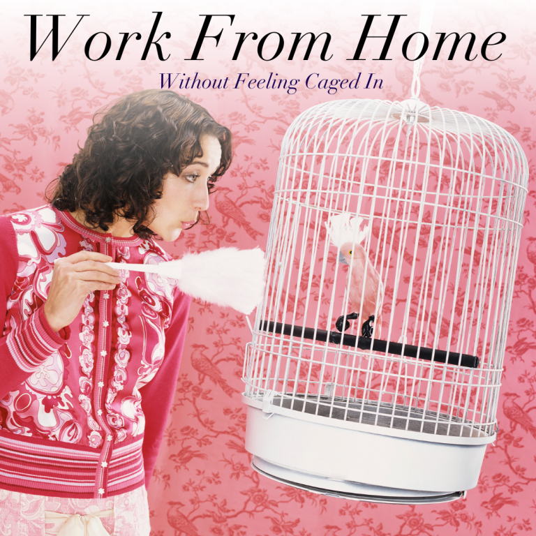 Work from home and not feel caged in