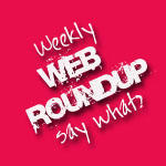 weekly web roundup